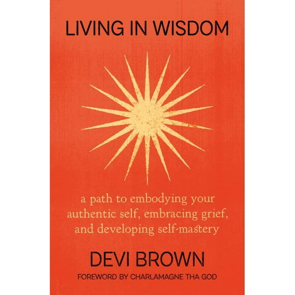 Pre-Owned Living in Wisdom: A Path to Embodying Your Authentic Self, Embracing Grief, and Developing Self-Mastery, (Hardcover)