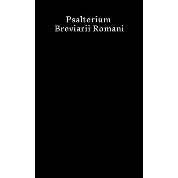 Psalterium Breviarii Romani: cum Ordinario Divini Officii et cum Excerptis e Communi Sanctorum Iussu SS. D. N. PII PP. X, (Paperback)