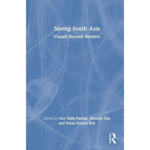 Seeing South Asia: Visuals Beyond Borders, (Hardcover)