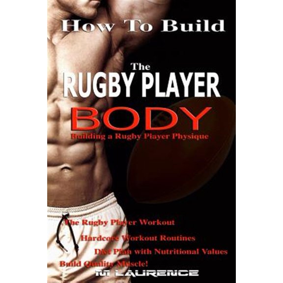 Pre-Owned How to Build the Rugby Player Body: Building a Rugby Player Physique, the Rugby Player Workout