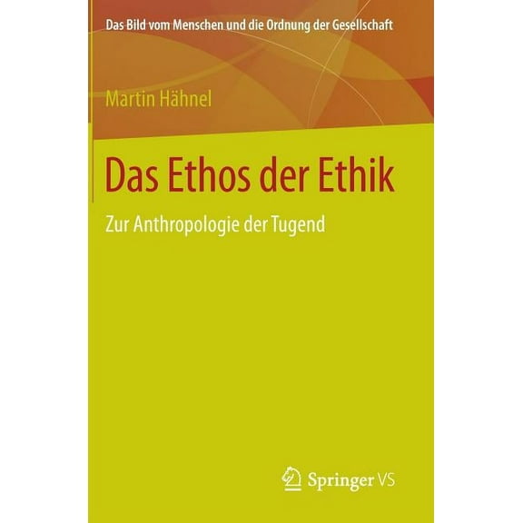 Bild Vom Menschen Und die Ordnung der Ge Das Ethos Der Ethik: Zur Anthropologie Der Tugend, (Hardcover)