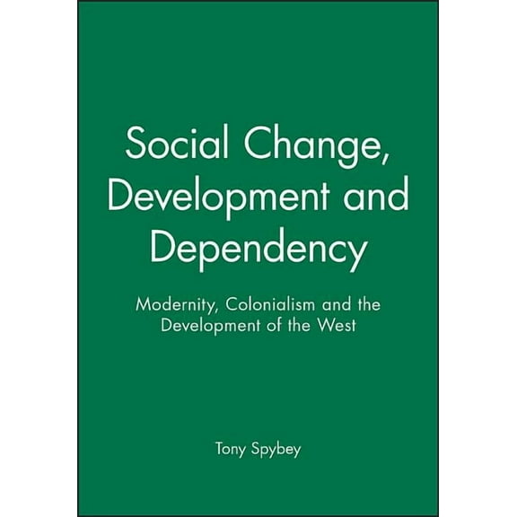 Social Change, Development and Dependency: Modernity, Colonialism and the Development of the West, (Paperback)