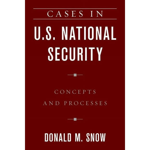 Cases in U.S. National Security : Concepts and Processes (Paperback)