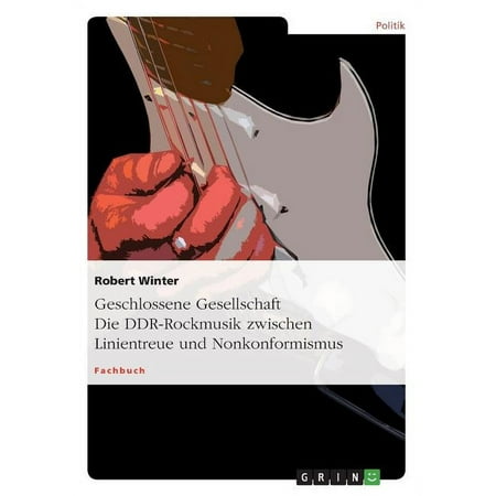 Geschlossene Gesellschaft. Die DDR-Rockmusik zwischen Linientreue und Nonkonformismus (Paperback)