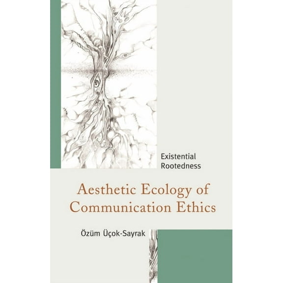 The Fairleigh Dickinson University Press Aesthetic Ecology of Communication Ethics: Existential Rootedness, (Paperback)