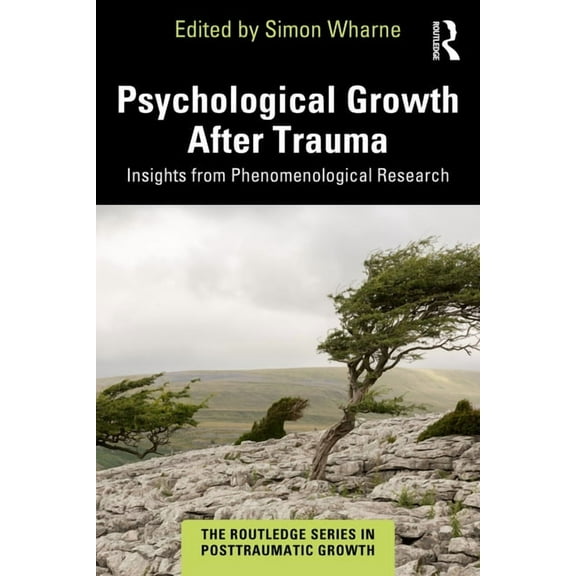 Routledge Posttraumatic Growth Psychological Growth After Trauma: Insights from Phenomenological Research, (Paperback)