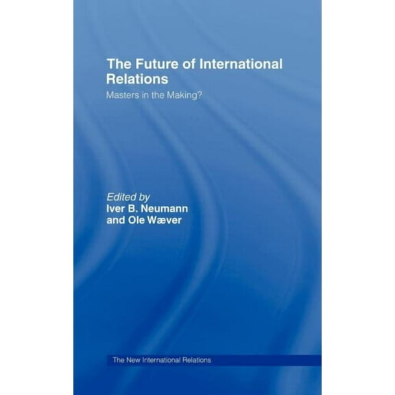 New International Relations The Future of International Relations: Masters in the Making?, (Hardcover)
