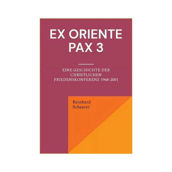 Ex oriente pax 3 : Eine Geschichte der Christlichen Friedenskonferenz 1968-2001 (Paperback)