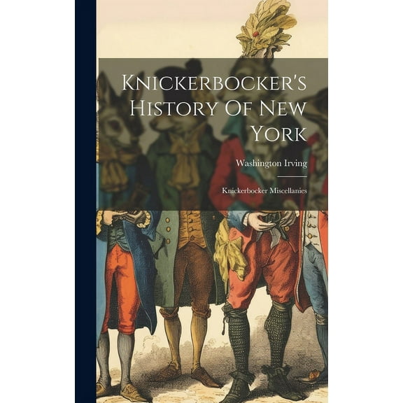 Knickerbocker's History Of New York: Knickerbocker Miscellanies, (Hardcover)