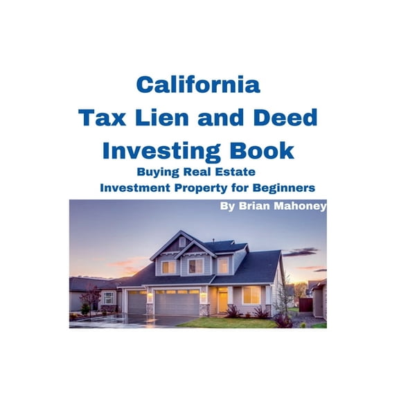 California Tax Lien and Deed Investing Book Buying Real Estate Investment Property for Beginners, (Paperback)