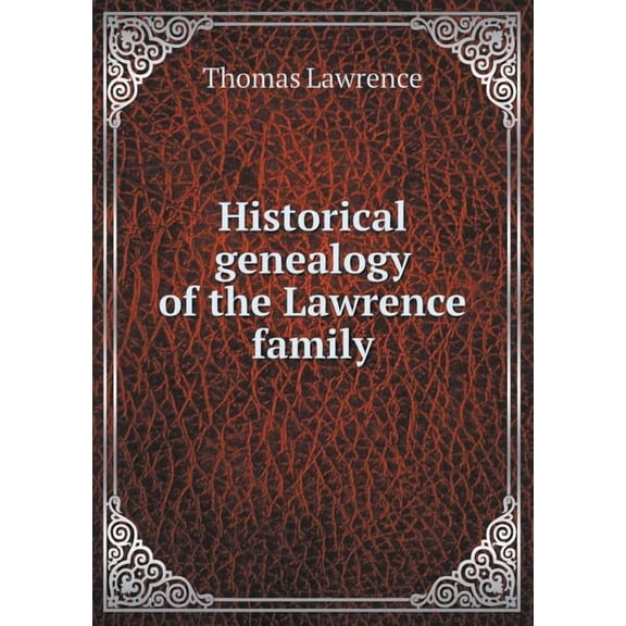 Historical genealogy of the Lawrence family (Paperback)