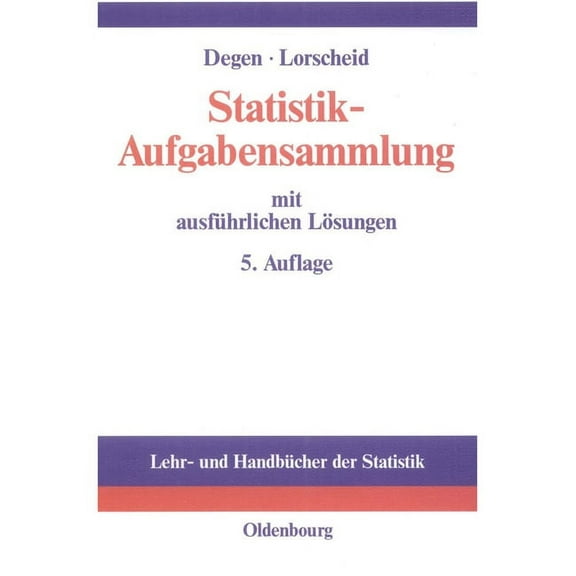Lehr- Und Handbücher Der Statistik: Statistik-Aufgabensammlung Mit Ausführlichen Lösungen: Übungsbuch Zur Statistik Im Wirtschaftswissenschaftlichen Grundstudium (Paperback)