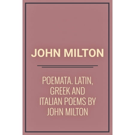 Poemata : Latin, Greek and Italian Poems by John Milton -