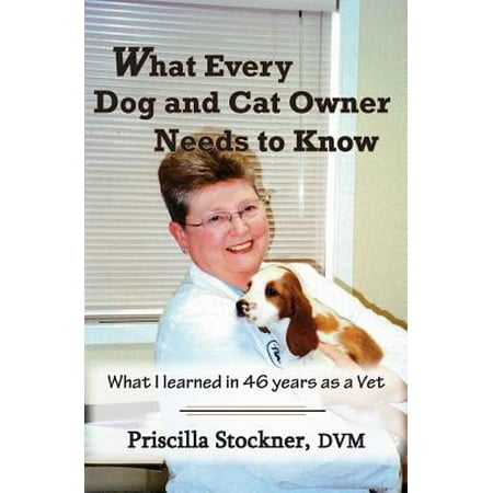 What Every Dog and Cat Owner Needs to Know : What I Learned in 46 Years as a (Best Dogs For Cat Owners)
