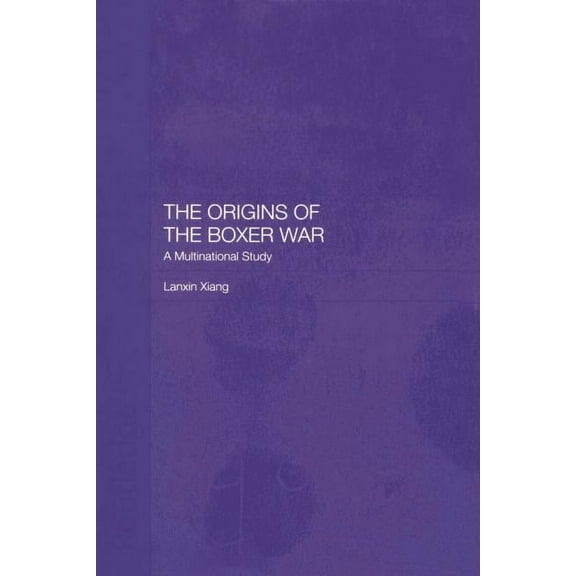The Origins of the Boxer War: A Multinational Study, (Paperback)