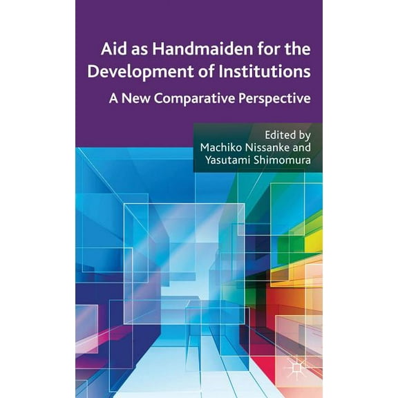 Aid as Handmaiden for the Development of Institutions: A New Comparative Perspective, (Hardcover)