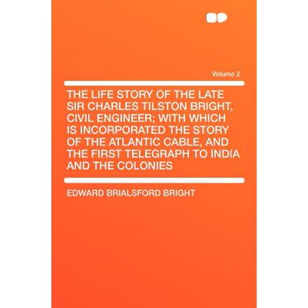 The Life Story Of The Late Sir Charles Tilston Bright