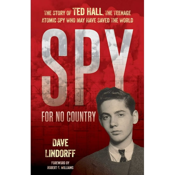 Spy for No Country: The Story of Ted Hall, the Teenage Atomic Spy Who May Have Saved the World, (Hardcover)