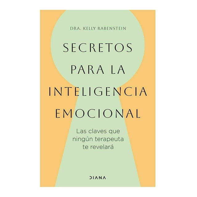 Secretos para la Inteligencia Emocional Diana Dra. Kelly Rabenstein