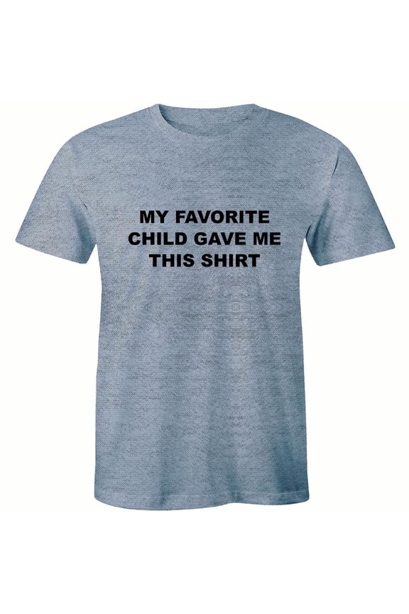 My Favourite Child Gave Me This Mens Funny Gift Ideas For Dad T-Shirt