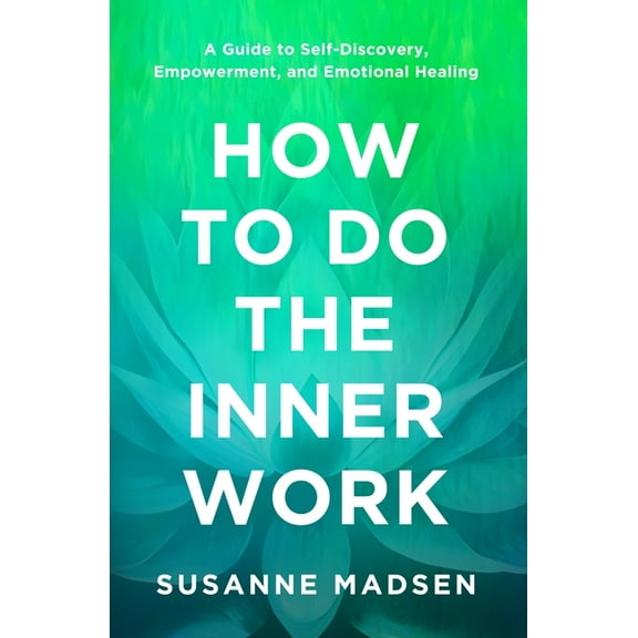 How to Do the Inner Work: A Guide to Self-Discovery, Empowerment, and Emotional Healing, (Paperback)