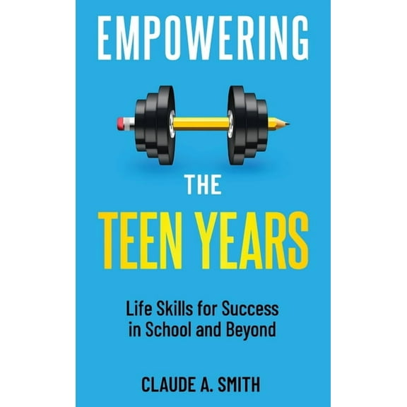 Empowering the Teen Years: Life Skills for Success in School and Beyond, (Hardcover)