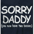 thumbnail image 2 of Sorry Daddy you have Two Bosses Now Toddler Boy Girl T Shirt Infant Toddler Brisco Brands 12M, 2 of 6