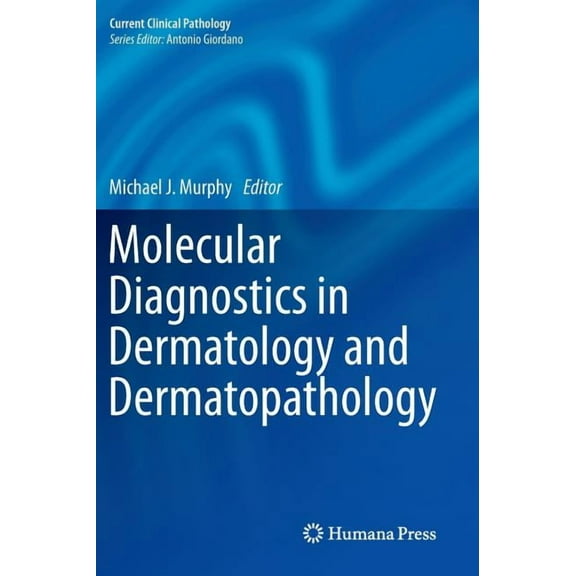 Current Clinical Pathology Molecular Diagnostics in Dermatology and Dermatopathology, (Hardcover)