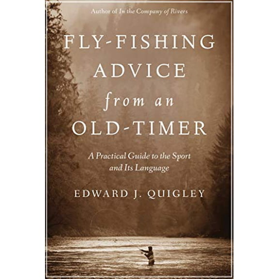 Pre-Owned Fly-Fishing Advice from an Old-Timer: A Practical Guide to the Sport and Its Language (Paperback) 1628736895 9781628736892