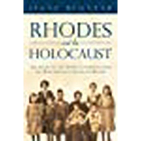 Rhodes and the Holocaust: The Story of the Jewish Community from the Mediterranean Island of Rhodes