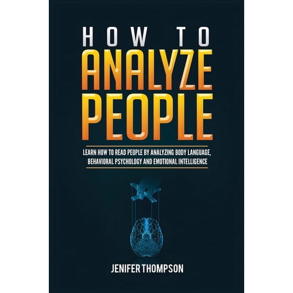 How to Analyze People: Learn How to Read People by Analyzing Body Language, Behavioral Psychology and Emotional Intellig, (Paperback)