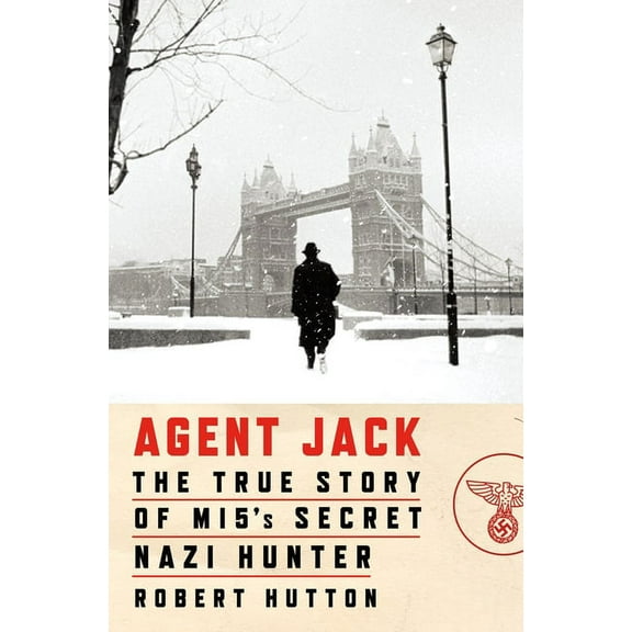 Agent Jack : The True Story of MI5's Secret Nazi Hunter (Hardcover)