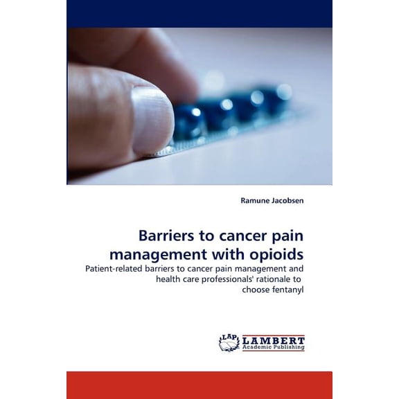 Barriers to Cancer Pain Management with Opioids (Paperback)