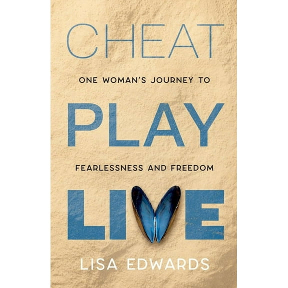 Cheat Play Live: one woman's journey to fearlessness and freedom, (Paperback)