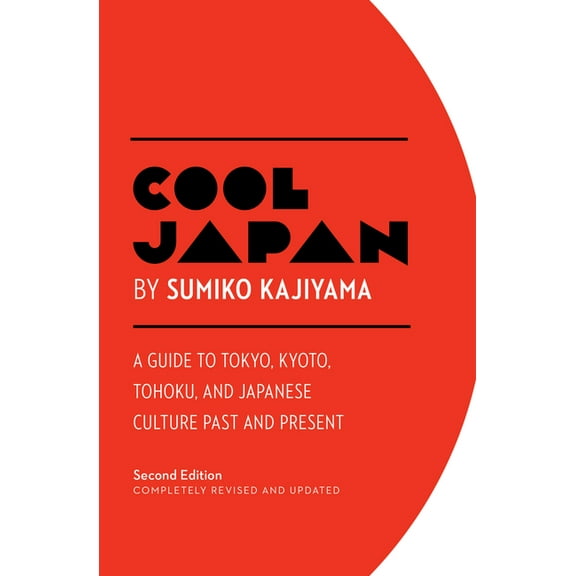 Cool japan : a guide to tokyo, kyoto, tohoku and japanese culture past and present: 9781940842226