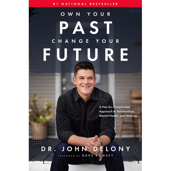 Pre-Owned Own Your Past Change Your Future: A Not-So-Complicated Approach to Relationships, Mental Health & Wellness (Hardcover) 1942121628 9781942121626