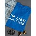 thumbnail image 3 of "I'm Like 104% Tired" Across Chest White Funny Quote Women T-Shirt, Female Small, 3 of 4