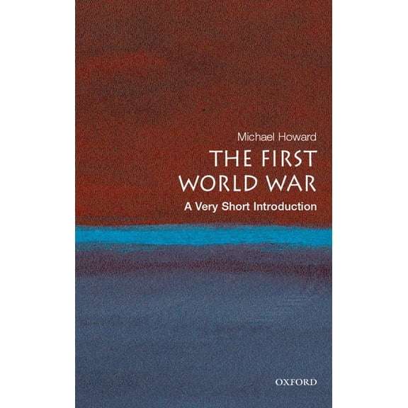 Very Short Introductions The First World War: A Very Short Introduction, (Paperback)