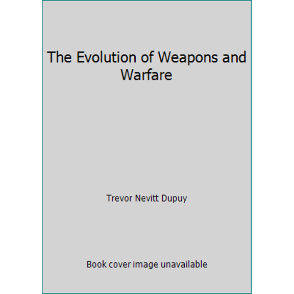 Pre-Owned The Evolution of Weapons and Warfare (Hardcover) 0915979055 9780915979059