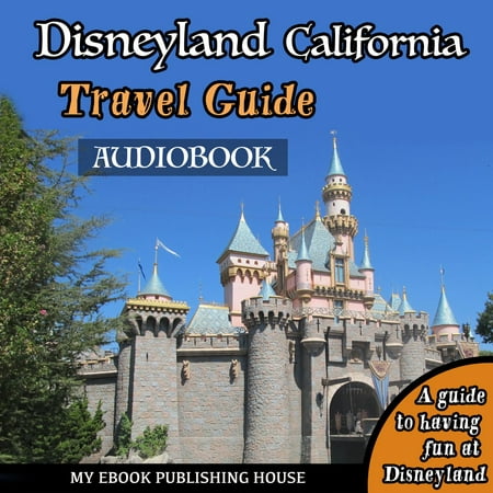 Disneyland California Travel Guide - Audiobook (Best Price Disneyland Tickets California)