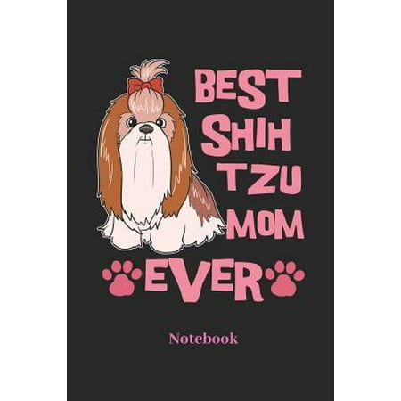 Best Shih Tzu Mom Ever Notebook : Liniertes Notizbuch Für Shih Tzu, Terrier Und Hunde Fans - Notizheft Klatte Für Männer, Frauen Und