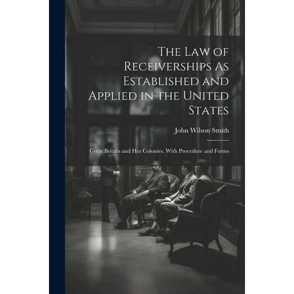 The Law of Receiverships As Established and Applied in the United States (Paperback)