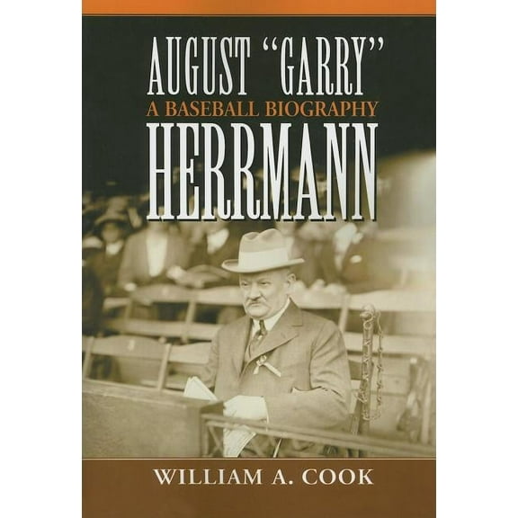 August "Garry" Herrmann: A Baseball Biography, (Paperback)