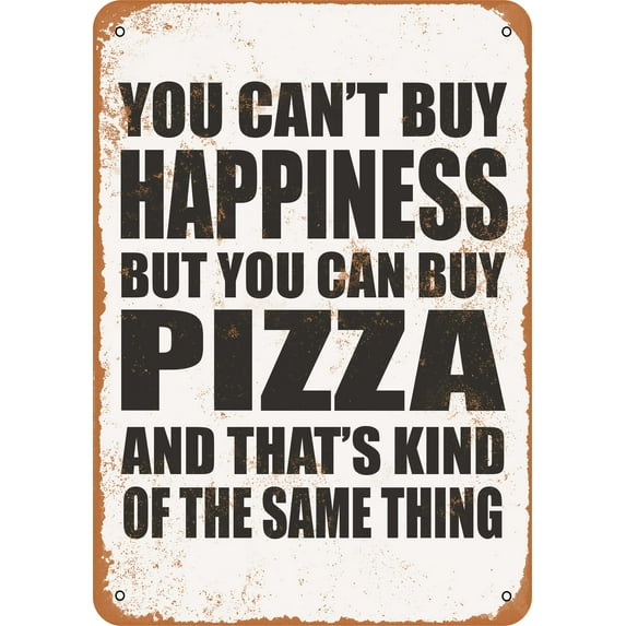 9 x 12 METAL SIGN - You Can't Buy Happiness But You Can Buy PIZZA - Vintage Rusty Look