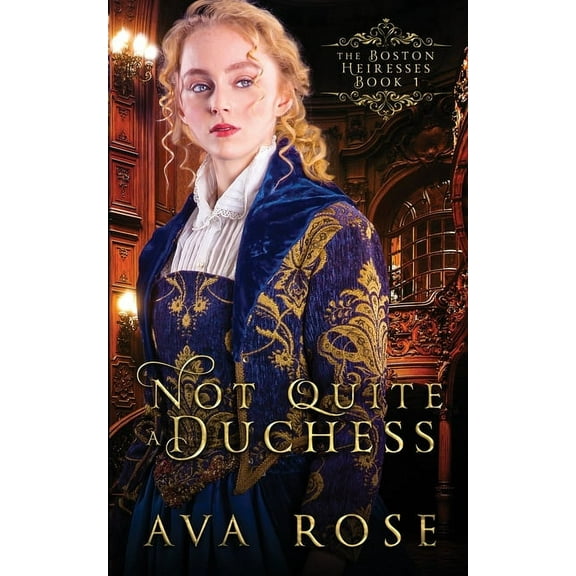 The Boston Heiresses Not Quite a Duchess: A Sweet Victorian Gothic Historical Romance, Book 1, (Paperback)