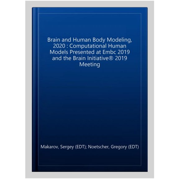 Pre-Owned Brain and Human Body Modeling 2020: Computational Human Models Presented at Embc 2019 and the Brain Initiative(r) 2019 Meeting (Hardcover)
