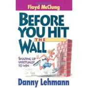 Before You Hit the Wall : Shaping Up Spiritually to Win (Paperback)