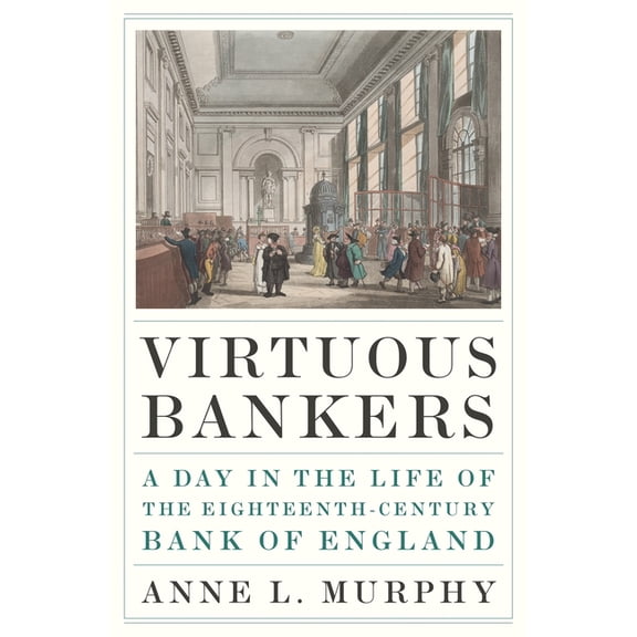 Virtuous Bankers: A Day in the Life of the Eighteenth-Century Bank of England, (Hardcover)