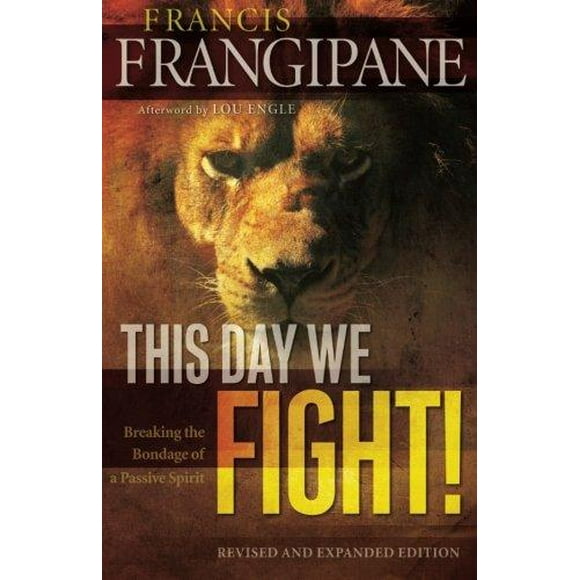 This Day We Fight!: Breaking the Bondage of a Passive Spirit