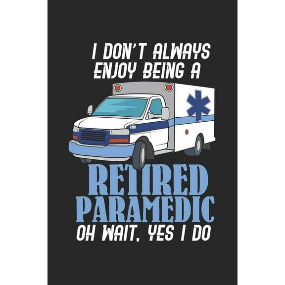 I Don't Always Enjoy Being A Retired Paramedic Oh Wait, Yes I Do: 120 Pages I 6x9 I Graph Paper 5x5 (Paperback)